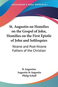 Produktbild: St. Augustin on Homilies on the Gospel of John, Homilies on the First Epistle of John and Soliloquies