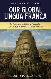 Produktbild: Our Global Lingua Franca: An Educator's Guide to Spreading English Where EFL Doesn't Work