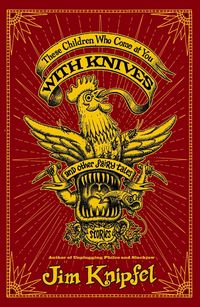 Produktbild: These Children Who Come at You with Knives, and Other Fairy Tales