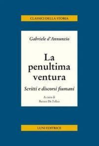 Produktbild: La penultima ventura. Scritti e discorsi fiumani