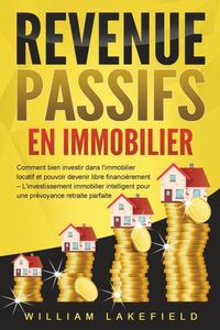 Produktbild: REVENUS PASSIFS EN IMMOBILIER: Comment bien investir dans l'immobilier locatif et pouvoir devenir libre financi&egrave;rement - L'investissement immobilier i