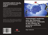 Produktbild: Technologies modernes avec des &eacute;l&eacute;ments d'intelligence artificielle et des r&eacute;seaux de neurones artificiels Partie 4