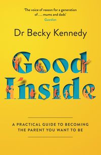 Bild vom Artikel Good Inside: A Practical Guide to Becoming the Parent You Want to Be vom Autor Becky Kennedy