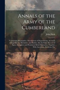 Produktbild: Annals of the Army of the Cumberland: Comprising Biographies, Descriptions of Departments, Accounts of Expeditions, Skirmishes, and Battles; Also its