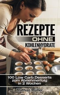 Produktbild: Rezepte ohne Kohlenhydrate - 100 Low Carb Desserts zum Abnehmerfolg in 2 Wochen