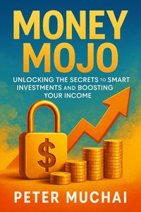 Produktbild: Money Mojo&trade;: Unlocking the Secrets to Smart Investments and Boosting Your Income