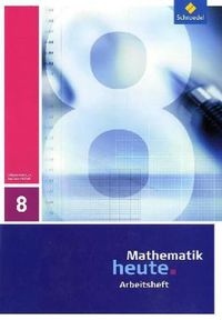 Mathematik heute 8. Arbeitsheft. Sachsen-Anhalt Heinz Griesel