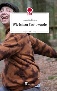 Produktbild: Wie ich zu Fac3t wurde. Life is a Story - story.one