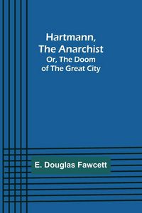 Produktbild: Hartmann, the Anarchist; Or, The Doom of the Great City