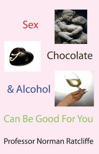 Produktbild: Sex, Chocolate & Alcohol Can Be Good for You