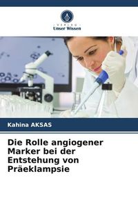 Produktbild: Die Rolle angiogener Marker bei der Entstehung von Pr&auml;eklampsie