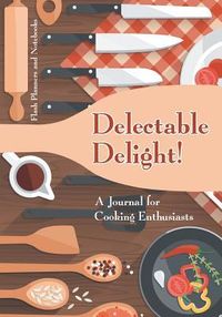 Produktbild: Delectable Delight! A Journal for Cooking Enthusiasts