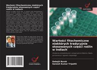 Produktbild: Warto&iquest;ci fitochemiczne niekt&oacute;rych tradycyjnie stosowanych cz&iquest;&iquest;ci ro&iquest;lin w Indiach