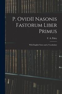 Produktbild: P. OvidII Nasonis Fastorum Liber Primus: With English Notes and a Vocabulary