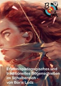 Produktbild: Erlebnisp&auml;dagogisches und traditionelles Bogenschie&szlig;en im Schulbereich