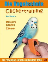 Produktbild: Die Vogelschule. Clickertraining f&uuml;r Papageien, Sittiche und andere V&ouml;gel