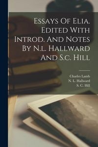 Produktbild: Essays Of Elia. Edited With Introd. And Notes By N.l. Hallward And S.c. Hill
