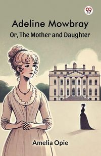 Produktbild: Adeline Mowbray Or, The Mother and Daughter
