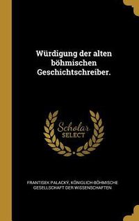 Produktbild: W&uuml;rdigung Der Alten B&ouml;hmischen Geschichtschreiber.