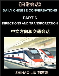 Produktbild: Daily Chinese Conversations (Part 6)- Directions and Transportation, Essential Mandarin Chinese Speaking Guide for Directions, Transport, Subway, Taxi, Train, and Travel Situations, HSK All Level Preparation