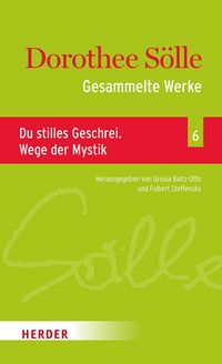 Produktbild: Gesammelte Werke Band 6: Du stilles Geschrei. Wege der Mystik