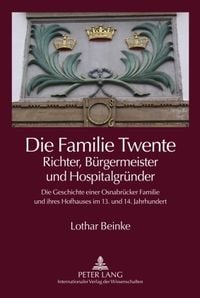 Produktbild: Die Familie Twente &ndash; Richter, B&uuml;rgermeister und Hospitalgr&uuml;nder