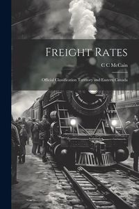Produktbild: Freight Rates; Official Classification Territory and Eastern Canada