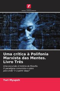 Produktbild: Uma cr&iacute;tica &agrave; Polifonia Marxista das Mentes. Livro Tr&ecirc;s