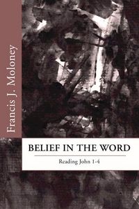 Produktbild: Belief in the Word: Reading the Fourth Gospel: John 1-4