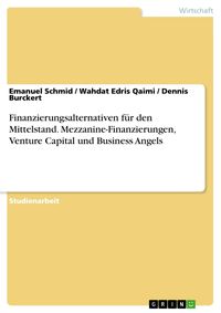 Produktbild: Finanzierungsalternativen f&uuml;r den Mittelstand. Mezzanine-Finanzierungen, Venture Capital und Business Angels