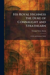 Produktbild: His Royal Highness the Duke of Connaught and Strathearn