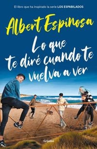 Produktbild: Lo que te dir&eacute; cuando te vuelva a ver : el libro que ha inspirado la serie "Los espabilados"