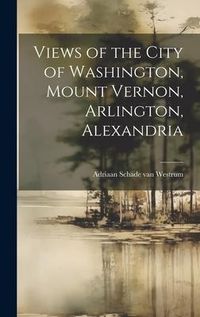 Produktbild: Views of the City of Washington, Mount Vernon, Arlington, Alexandria