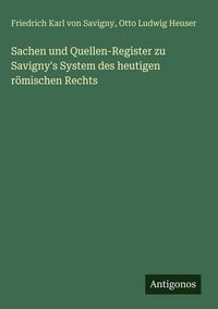 Produktbild: Sachen und Quellen-Register zu Savigny's System des heutigen r&ouml;mischen Rechts