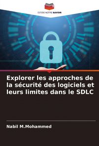 Produktbild: Explorer les approches de la s&eacute;curit&eacute; des logiciels et leurs limites dans le SDLC