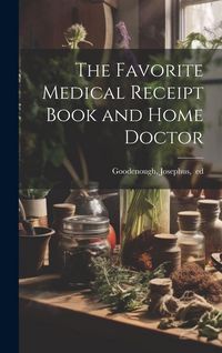 Produktbild: The Favorite Medical Receipt Book and Home Doctor
