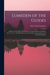 Produktbild: Lumsden of the Guides: A Sketch of the Life of Lieut.-Gen. Sir Harry Burnett Lumsden, K. C. S. I., C. B., With Selections From His Correspond
