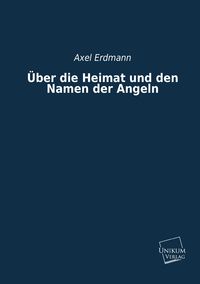 Produktbild: Erdmann, A: &Uuml;ber die Heimat und den Namen der Angeln