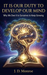 Produktbild: It is our duty to develop our mind : Why We Owe It to Ourselves to Keep Growing