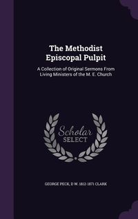 Produktbild: The Methodist Episcopal Pulpit: A Collection of Original Sermons From Living Ministers of the M. E. Church