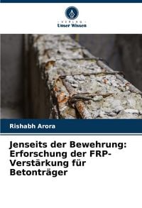 Produktbild: Jenseits der Bewehrung: Erforschung der FRP-Verst&auml;rkung f&uuml;r Betontr&auml;ger