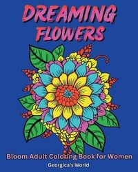 Produktbild: Dreaming Flowers Bloom Adult Coloring Book for Women