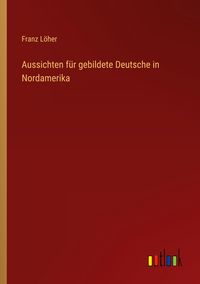 Produktbild: Aussichten f&uuml;r gebildete Deutsche in Nordamerika