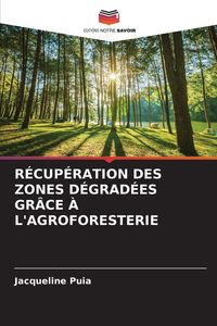 Produktbild: R&eacute;cup&eacute;ration des Zones D&eacute;grad&eacute;es Gr&acirc;ce &Agrave; L'agroforesterie