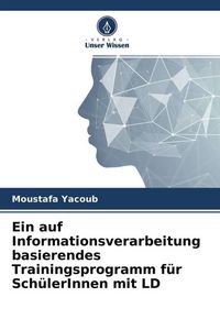 Produktbild: Ein auf Informationsverarbeitung basierendes Trainingsprogramm f&uuml;r Sch&uuml;lerInnen mit LD
