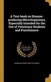 Produktbild: A Text-book on Disease-producing Micro&ouml;rganisms, Especially Intended for the Use of Veterinary Students and Practitioners