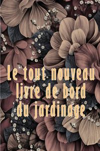 Produktbild: Le tout nouveau livre de bord du jardinage
