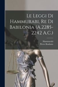 Produktbild: Le Leggi Di Hammurabi, Re Di Babilonia (A.2285-2242 A.C.)