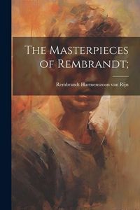 Produktbild: The Masterpieces of Rembrandt;