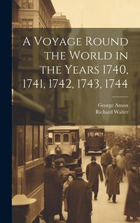 Produktbild: A Voyage Round the World in the Years 1740, 1741, 1742, 1743, 1744 [microform]
